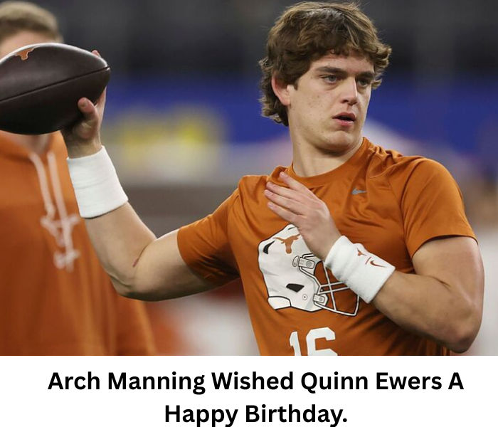 "Texas Longhorns' Arch Manning has heartwarming Quinn Ewers birthday message